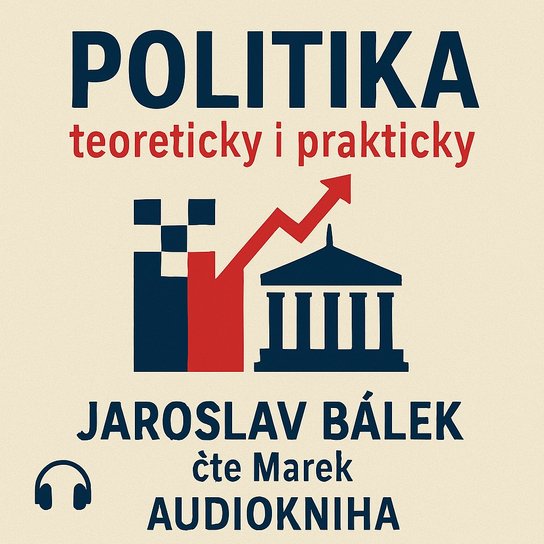 Politika teoreticky i prakticky -  Jaroslav Bálek