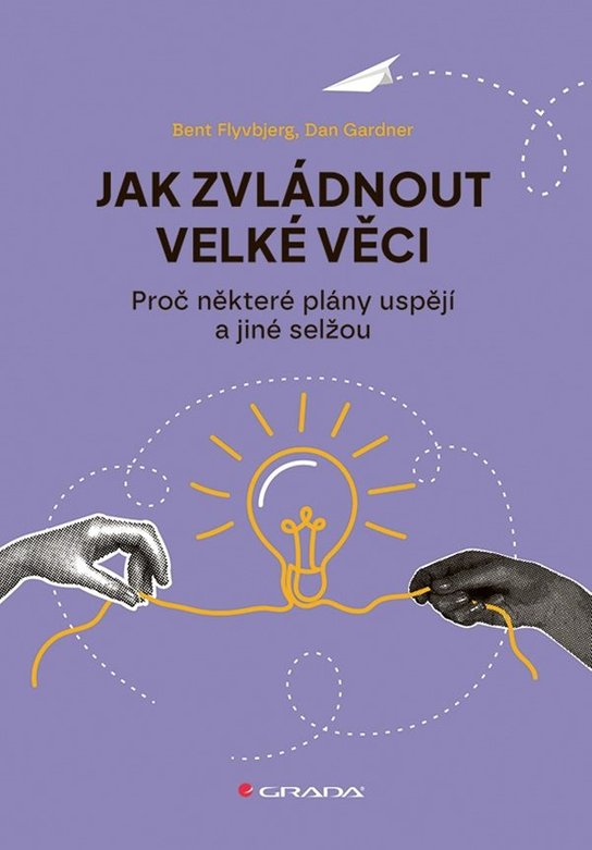 Jak zvládnout velké věci -  Bent Flyvbjerg