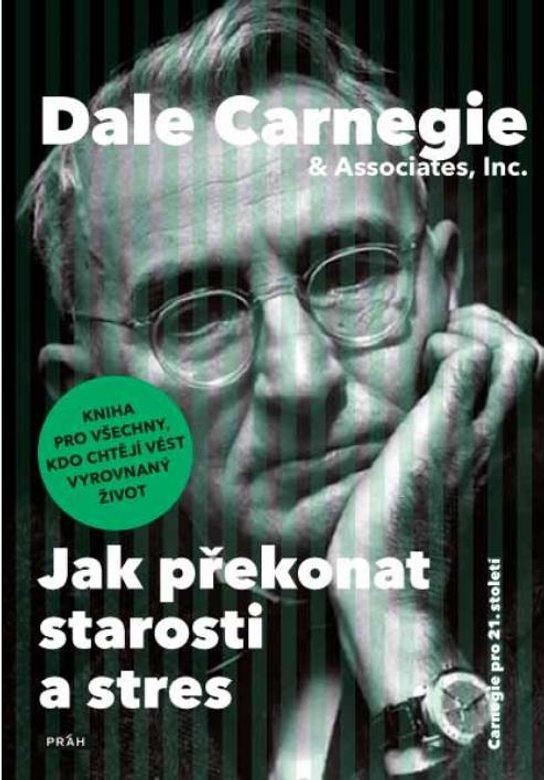 Jak překonat starosti a stres -  Dale Carnegie