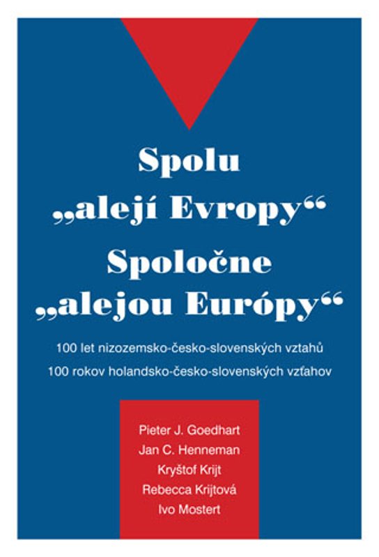 Spolu \"alejí Evropy\" - 100 let nizozemsko-česko-slovenských vztahů -  Pieter J. Goedhart