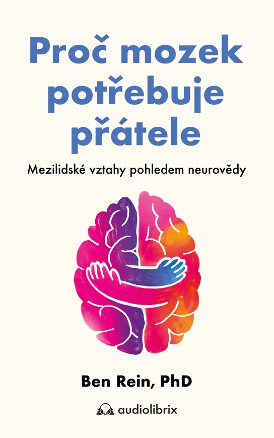 Proč mozek potřebuje přátele -  Ben Rein