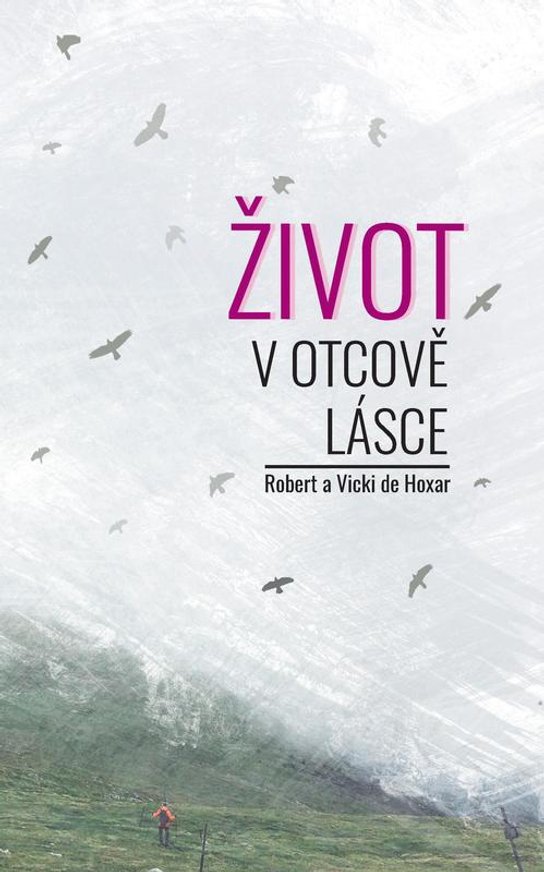 Život v Otcově lásce -  Robert a Vicki de Hoxar