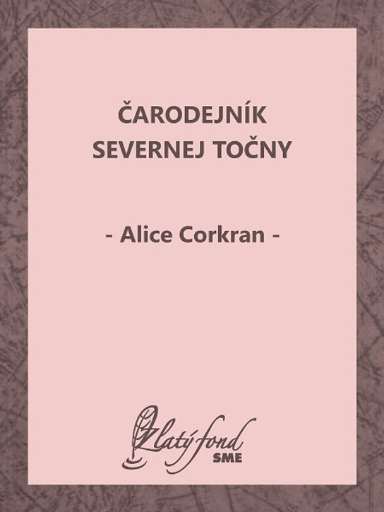 Čarodejník Severnej točny -  Alice Corkran
