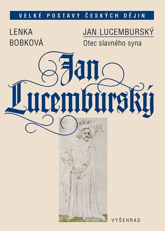 Jan Lucemburský -  prof. PhDr. Lenka Bobková CSc.