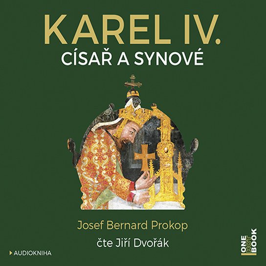 Karel IV. ‒ Císař a synové -  Josef Bernard Prokop