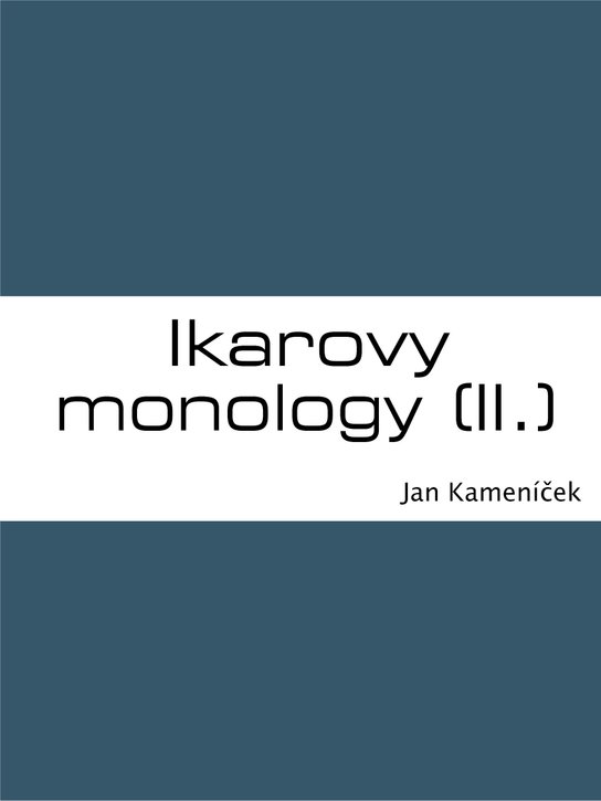 Ikarovy monology (II.) -  Jan Kameníček