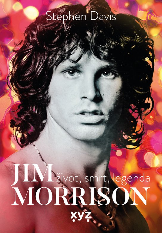 Jim Morrison: Život, smrt a legenda -  Stephen Davis