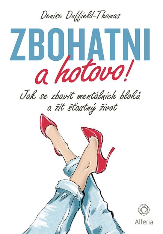 Zbohatni a hotovo! -  Denise Duffield-Thomas