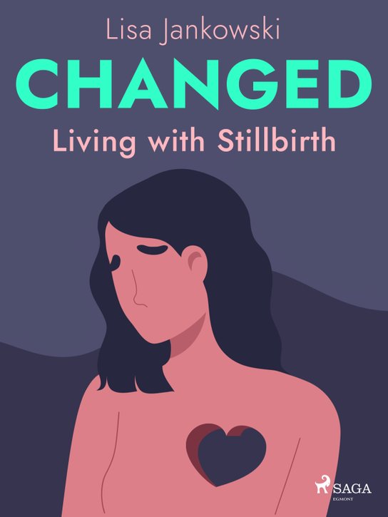 Changed: Living with Stillbirth -  Lisa Jankowski