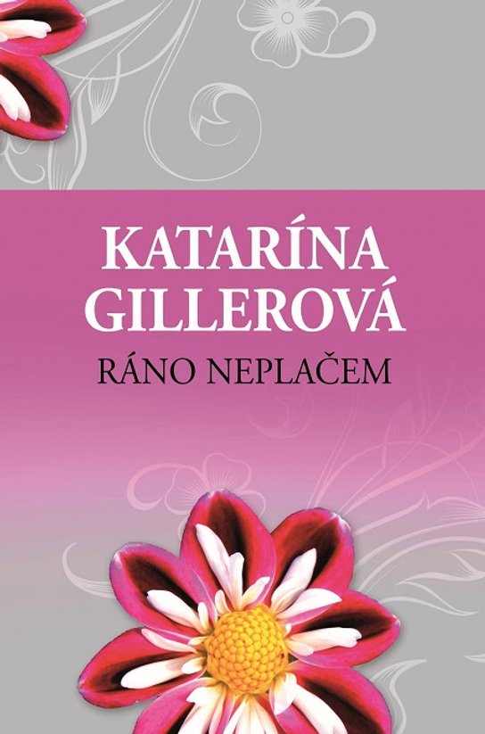 Ráno neplačem -  Katarína Gillerová
