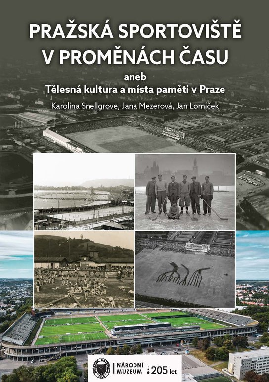 Pražská sportoviště v proměnách času aneb Tělesná kultura a místa paměti v Praze -  Karolína Snellgrove