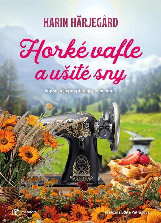 Horké vafle a ušité sny -  Karin Härjegard