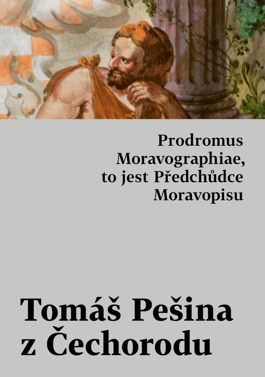 Prodromus Moravographiae, to jest Předchůdce Moravopisu -  Tomáš Pešina z Čechorodu