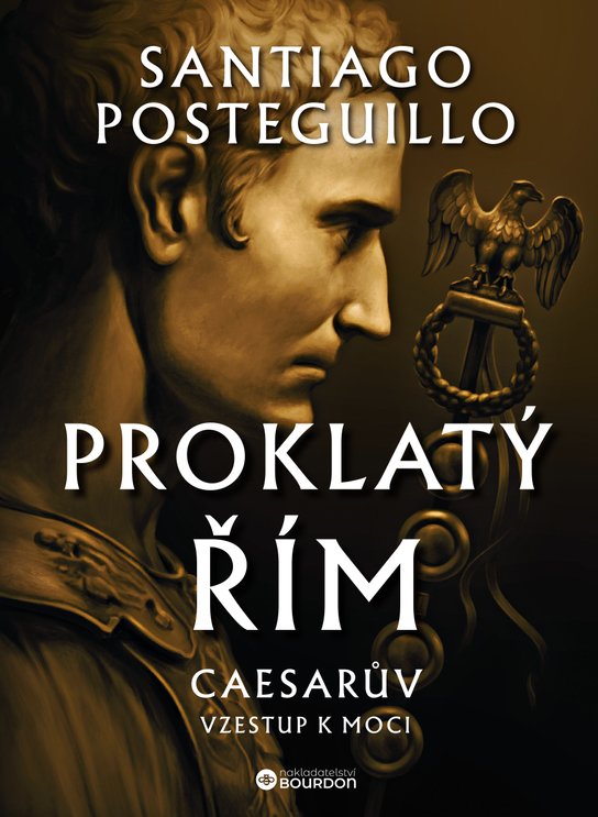 Proklatý Řím: Caesarův vzestup k moci -  Santiago Posteguillo