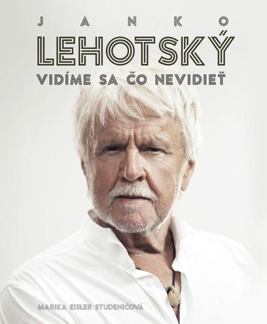 Janko Lehotský: Vidíme sa čo nevidieť -  Marika Eisler Studeničová
