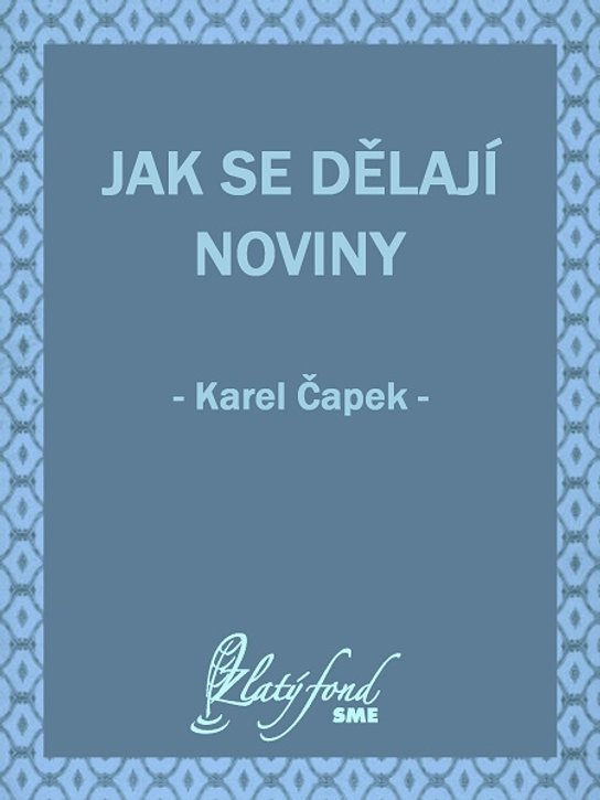 Jak se dělají noviny -  Karel Čapek