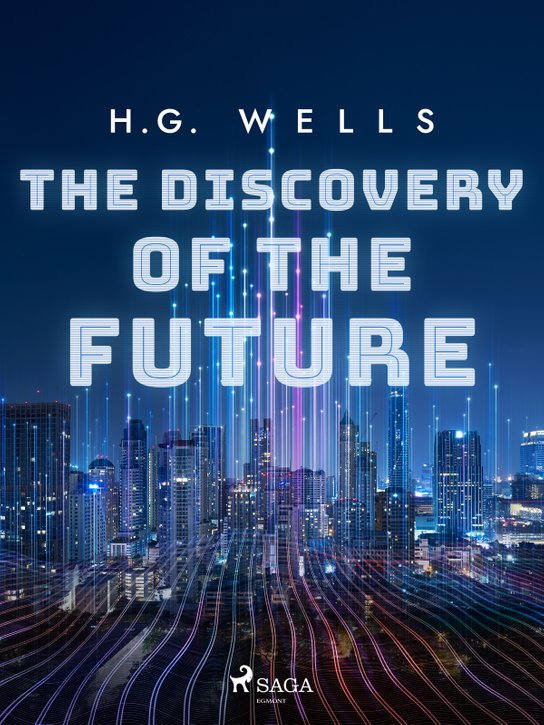 The Discovery of the Future -  H. G. Wells