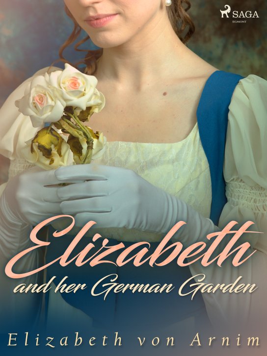 Elizabeth and her German Garden -  Elizabeth von Arnim