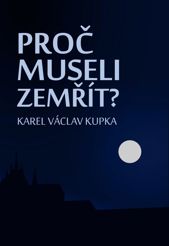Proč museli zemřít - Karel Václav Kupka
