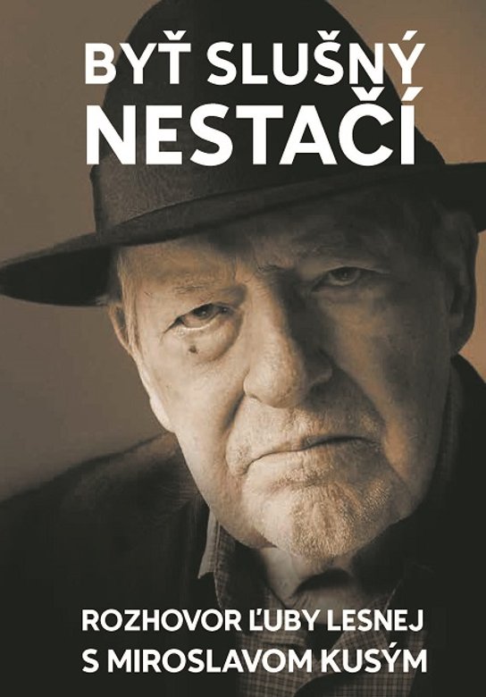 Byť slušný nestačí -  Miroslav Kusý