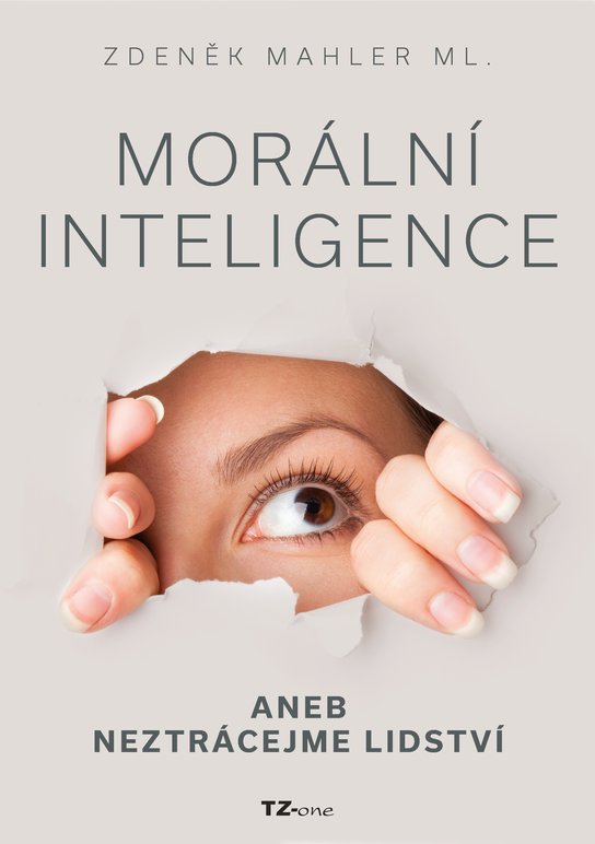 Morální inteligence aneb neztrácejme lidství -  Zdeněk Mahler Ing.