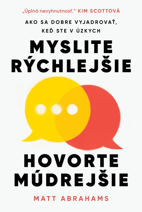 Myslite rýchlejšie, hovorte múdrejšie -  Matt Abrahams