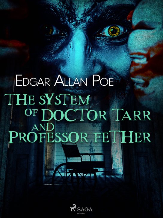 The System of Doctor Tarr and Professor Fether -  Edgar Allan Poe