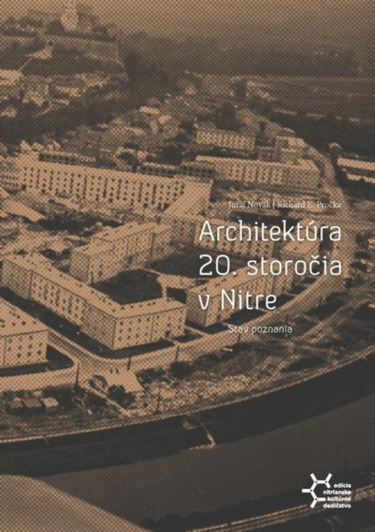 Architektúra 20. storočia v Nitre. Stav poznania -  Richard E. Pročka