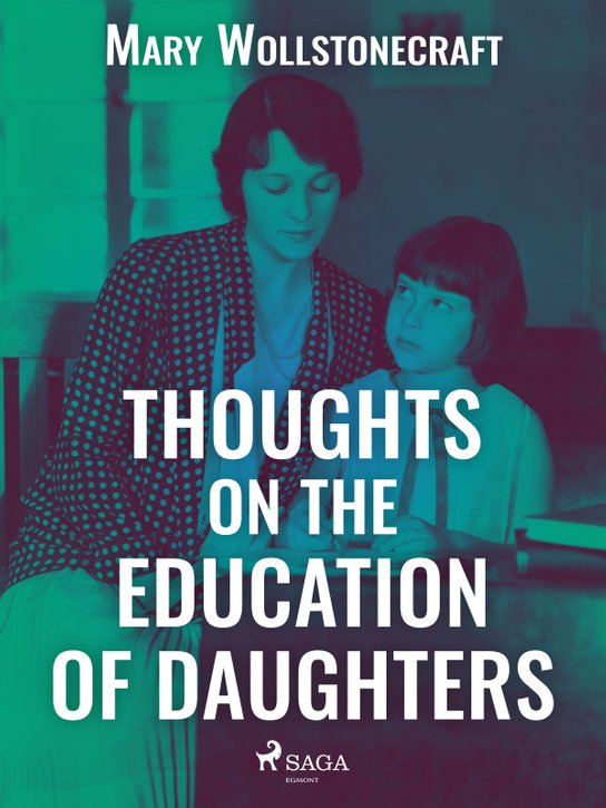 Thoughts on the Education of Daughters -  Mary Wollstonecraft