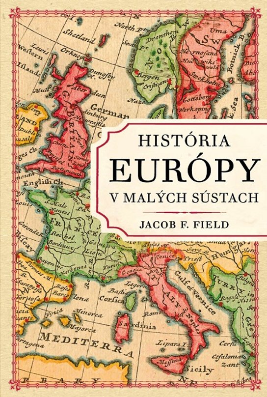 História Európy v malých sústach -  Jacob F. Field