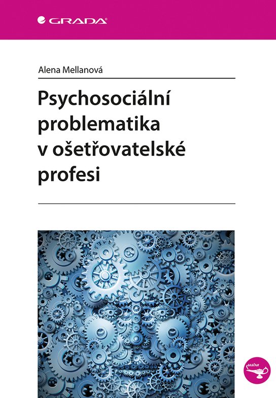 Psychosociální problematika v ošetřovatelské profesi -  Alena Mellanová