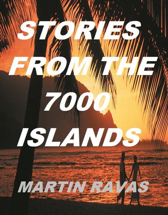 Stories From The 7000 Islands -  Martin Ravas