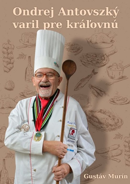 Ondrej Antovszký varil pre kráľovnú -  Gustáv Murín