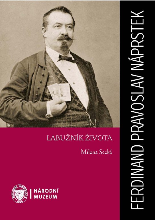 Ferdinand Pravoslav Náprstek: Labužník života -  PhDr. Milena Secká CSc.