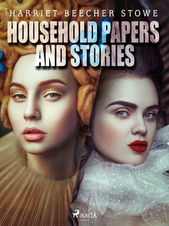Household Papers and Stories -  Harriet Beecher Stowe