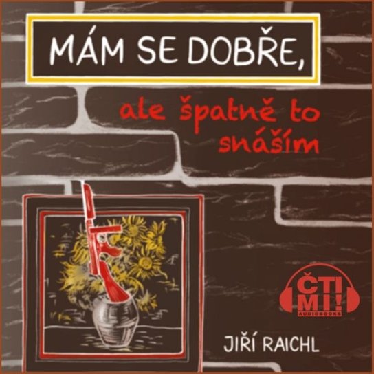 Mám se dobře, ale špatně to snáším -  Jiří Raichl