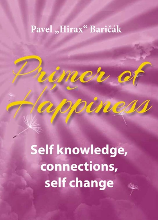 Primer of Happiness: Self knowledge, connections, self change -  Pavel Hirax Baričák