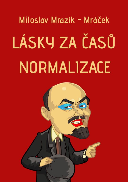 Lásky za časů normalizace - Miloslav Mrazík-Mráček
