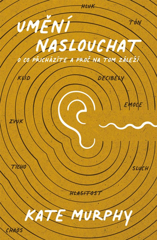 Umění naslouchat: O co přicházíte a proč na tom záleží -  Kate Murphy