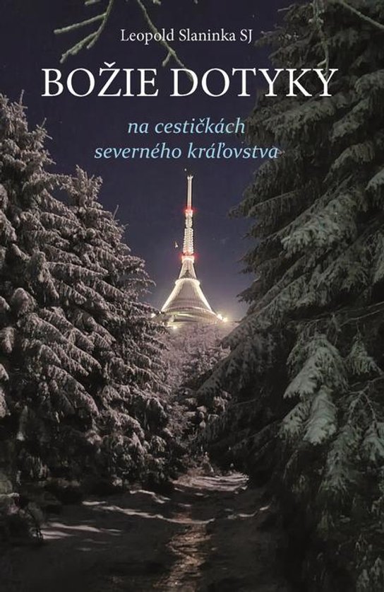Božie dotyky na cestičkách severného kráľovstva -  Leopold Slaninka