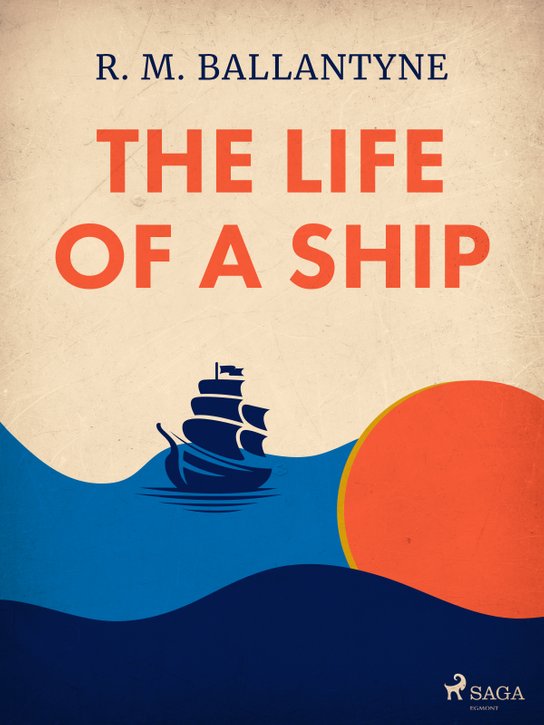 The Life of a Ship -  R. M. Ballantyne