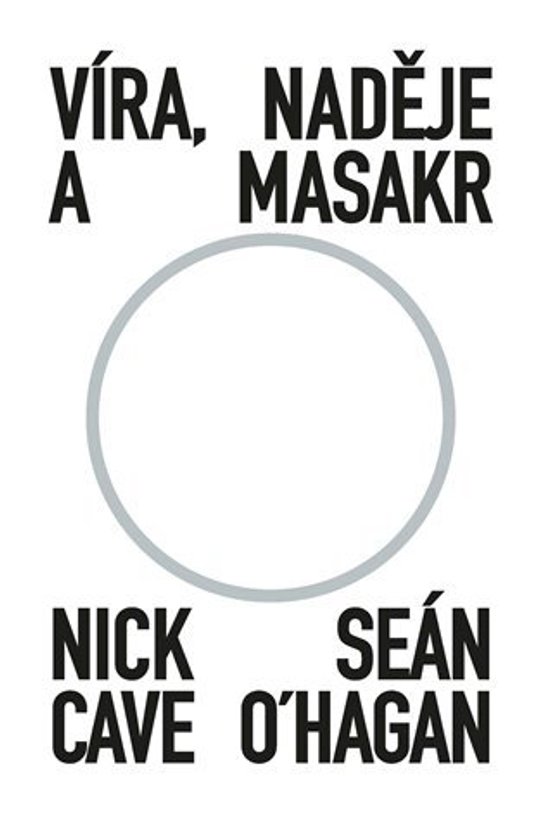 Víra, naděje a masakr - Seán O‘Hagan, Nick Cave