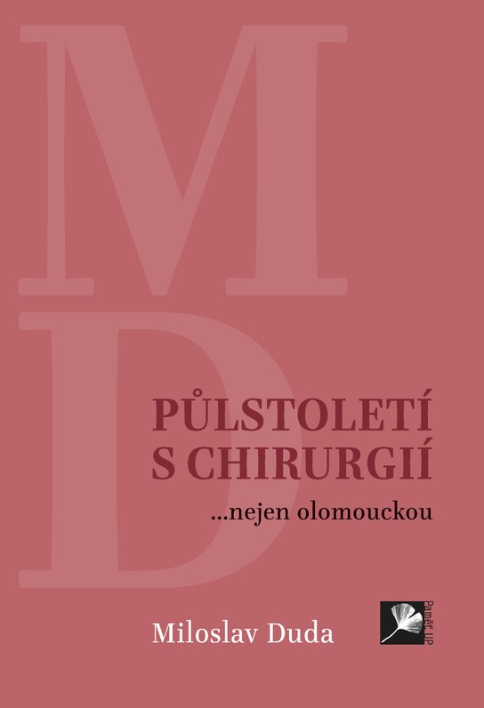 Půlstoletí s chirurgií... nejen olomouckou -  Miloslav Duda