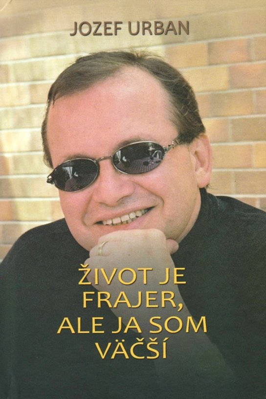 Život je frajer, ale ja som väčší -  Jozef Urban