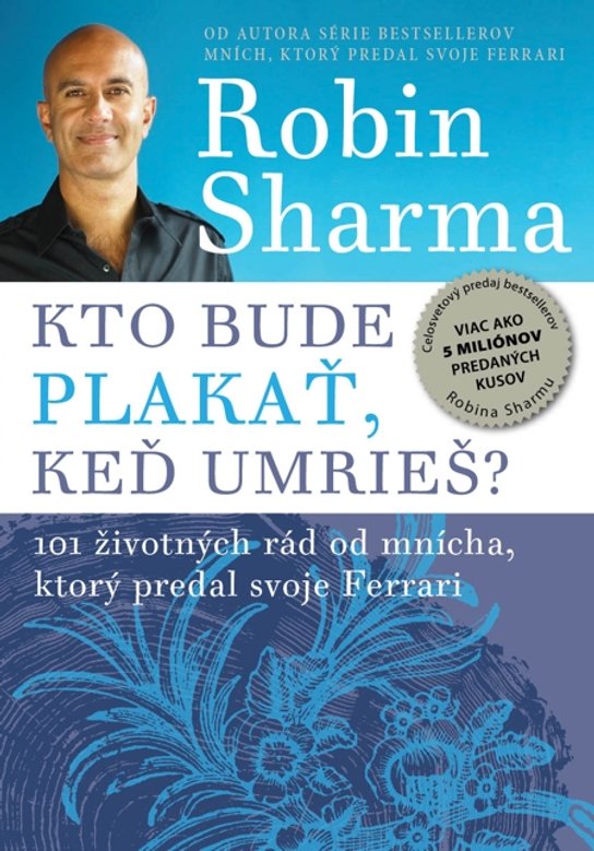 Kto bude plakať, keď umrieš? -  Robin S. Sharma