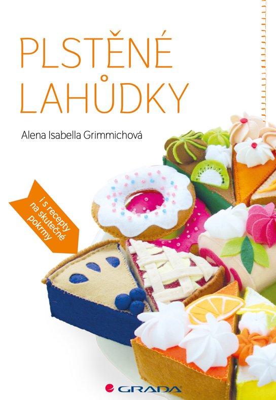 Plstěné lahůdky -  Alena Isabella Grimmichová