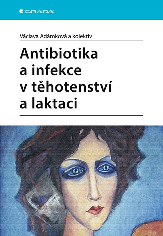 Antibiotika a infekce v těhotenství a laktaci -  Václava Adámková
