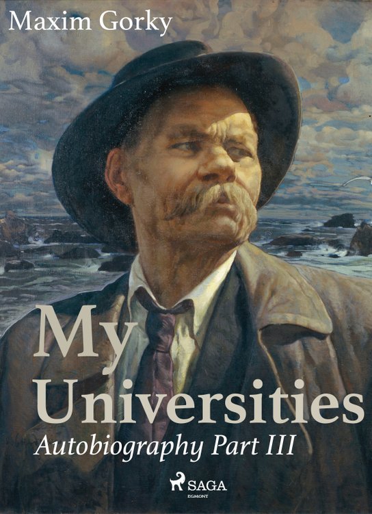 My Universities, Autobiography Part III -  Maxim Gorky