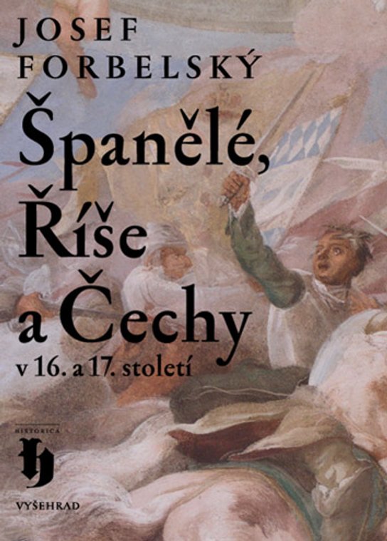 Španělé, Říše a Čechy v 16. a 17. století -  Josef Forbelský
