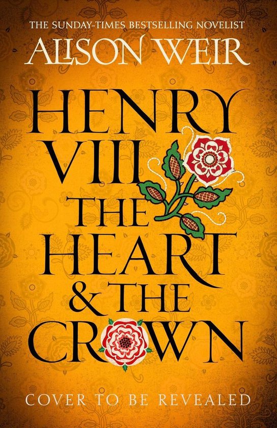 Henry VIII: The Heart and the Crown -  Alison Weir